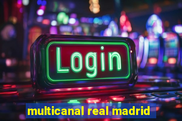 multicanal real madrid